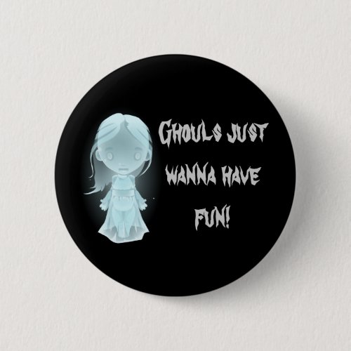 Ghouls Just Wanna Have Fun Halloween Button