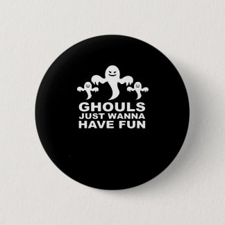 Ghouls Just Wanna Have Fun Halloween Funny Feeling Button