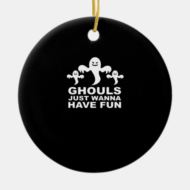 Ghouls Just Wanna Have Fun Halloween Funny Feeling Ceramic Ornament (Front)