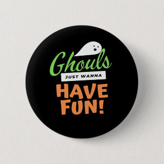 Ghouls Just Wanna Have Fun – Halloween Ghouls Funn Button