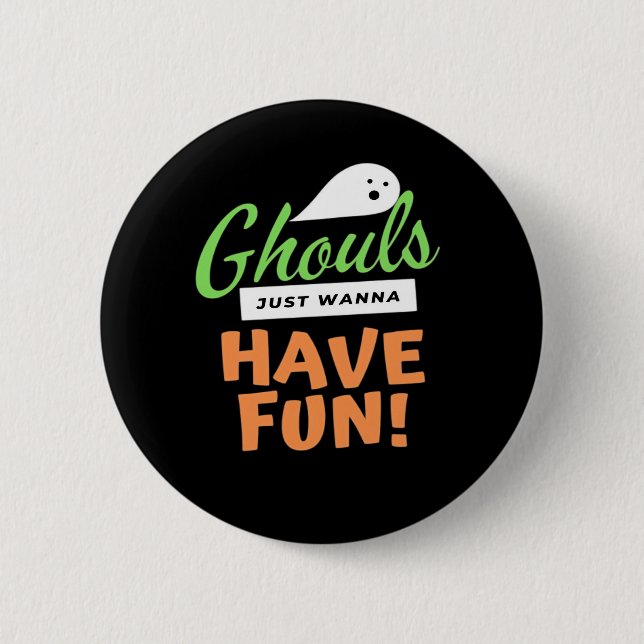 Ghouls Just Wanna Have Fun – Halloween Ghouls Funn Button (Front)