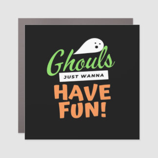 Ghouls Just Wanna Have Fun – Halloween Ghouls Funn Car Magnet