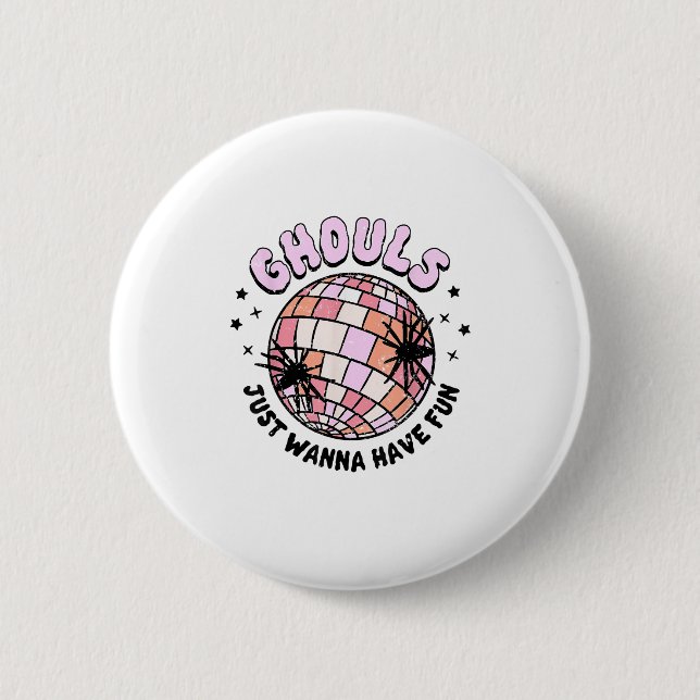 Ghouls Just Wanna Have Fun Halloween Ghouls Night  Button (Front)