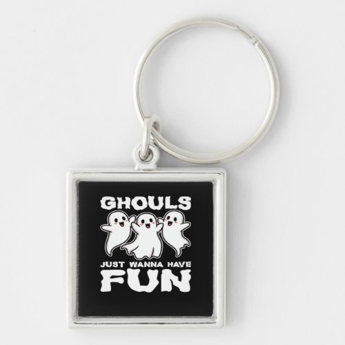 Ghouls Just Wanna Have Fun - Halloween Gift Keychain
