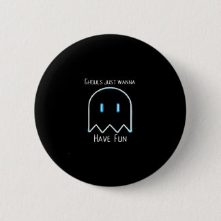 Ghouls Just Wanna Have Fun – Halloween Season Button