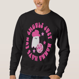 Ghouls just wanna have fun  Halloween Sweatshirt