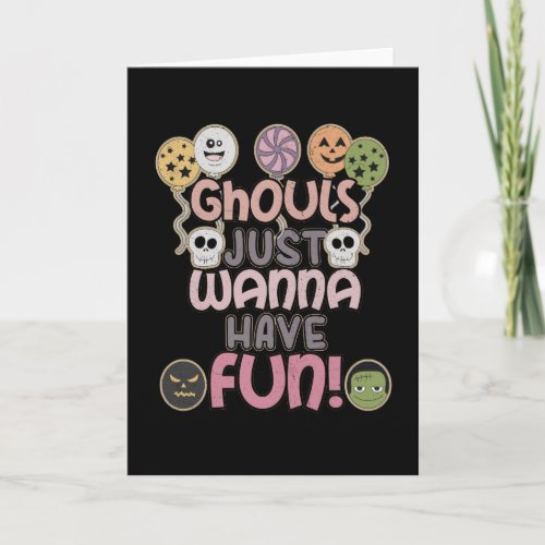 Ghouls Just Wanna Have Fun _ Novelty Halloween Card