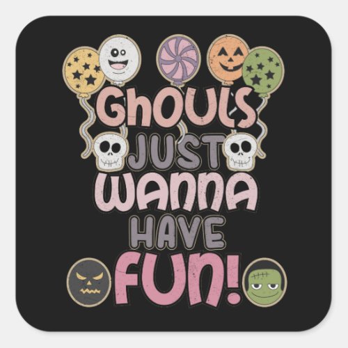 Ghouls Just Wanna Have Fun _ Novelty Halloween Square Sticker