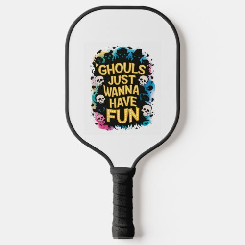 Ghouls Just Wanna Have Fun Pickleball Paddle