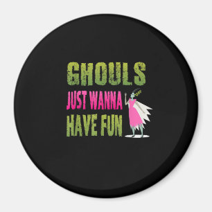 Ghouls Just Wanna Have Fun Quote – Halloween Horro Magnet