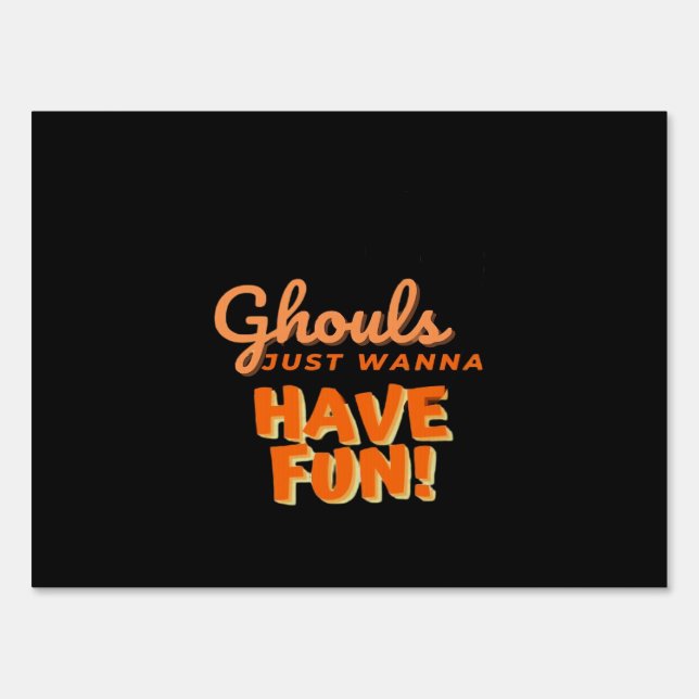 Ghouls Just Wanna Have Fun  Sign (Front)