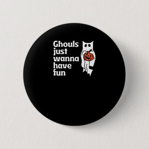 Ghouls Just Wanna Have Fun Slogan Quote Button