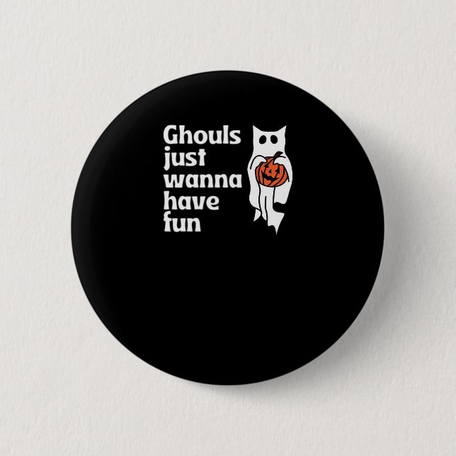 Ghouls Just Wanna Have Fun Slogan Quote Button (Front)