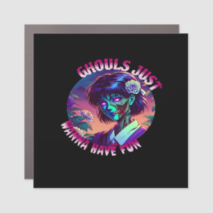 Ghouls Just Wanna Have Fun – Slogan Quote Style Car Magnet