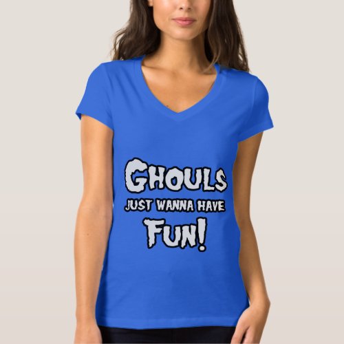 GHOULS JUST WANNA HAVE FUN T_Shirt