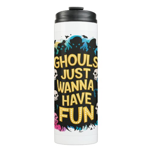 Ghouls Just Wanna Have Fun Thermal Tumbler