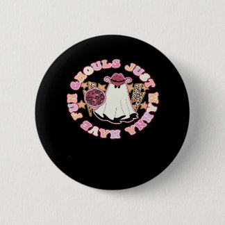Ghouls Just Wanna Have Fun (Western Style Hallowee Button