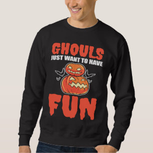 Ghouls Just Want To Have Fun Halloween Ghoul Sweatshirt