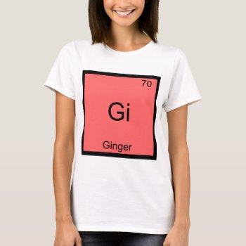 Gi - Ginger Chemistry Periodic Table Symbol T-shirt by itselemental at Zazzle