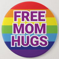 Giant 6" FREE MOM HUGS Rainbow Button