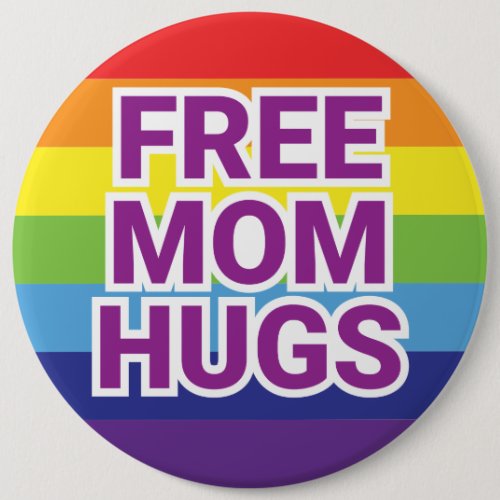 Giant 6 FREE MOM HUGS Rainbow Button