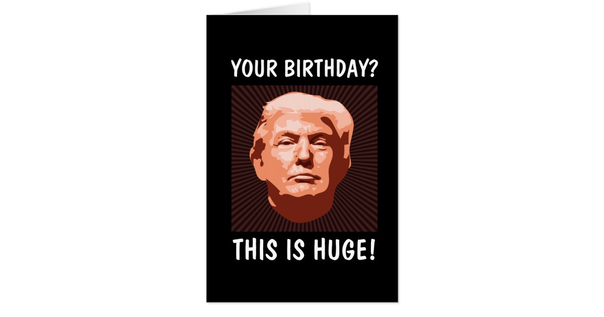 GIANT (HUGE!) DONALD TRUMP BIRTHDAY CARD | Zazzle