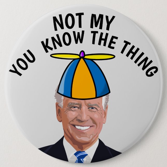 GIANT JOE BIDEN NOT MY PRESIDENT THING BUTTON (Front)