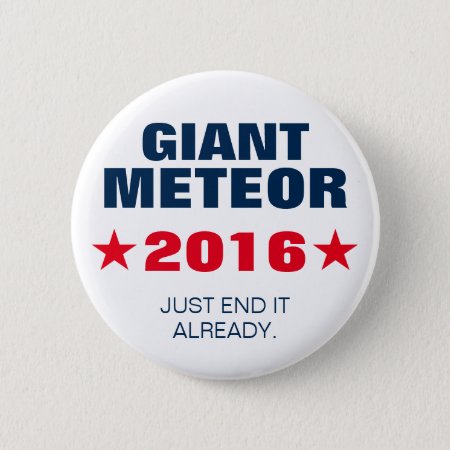 Giant Meteor 2016 Funny Election Button Pin