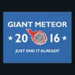 Giant Meteor 2016 Lawn Sign<br><div class="desc">Giant Meteor 2016 - Just End It Already - 2016 Presidential Elections</div>