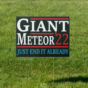 Giant Meteor 2022 Just End It Already Sign