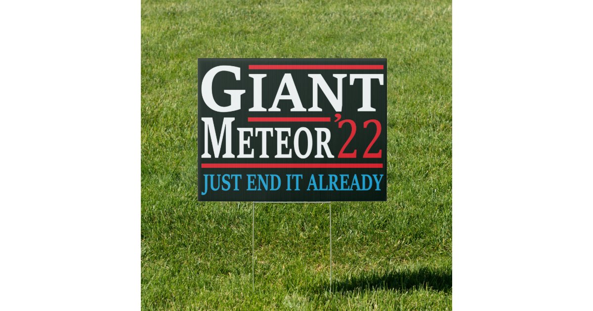 Giant Meteor 2022 Just End It Already Sign | Zazzle