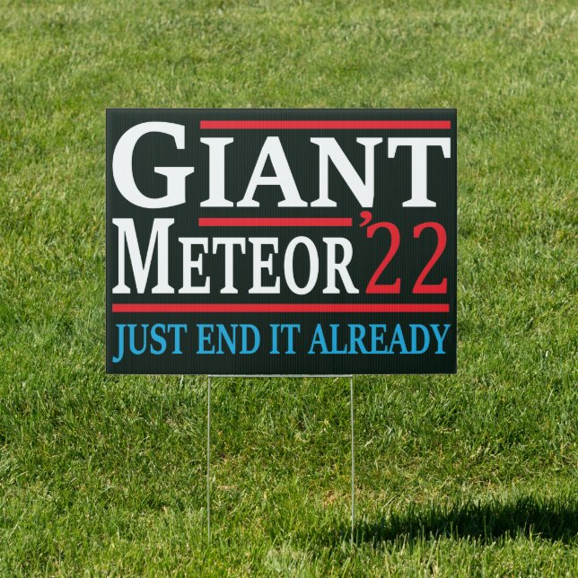 Giant Meteor 2022 Just End It Already Sign (Insitu)