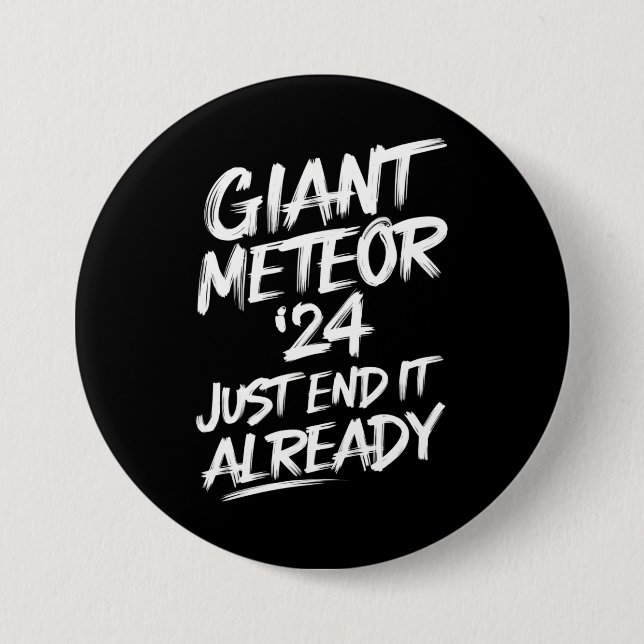 Giant Meteor 2024 Just End It Already Button (Front)
