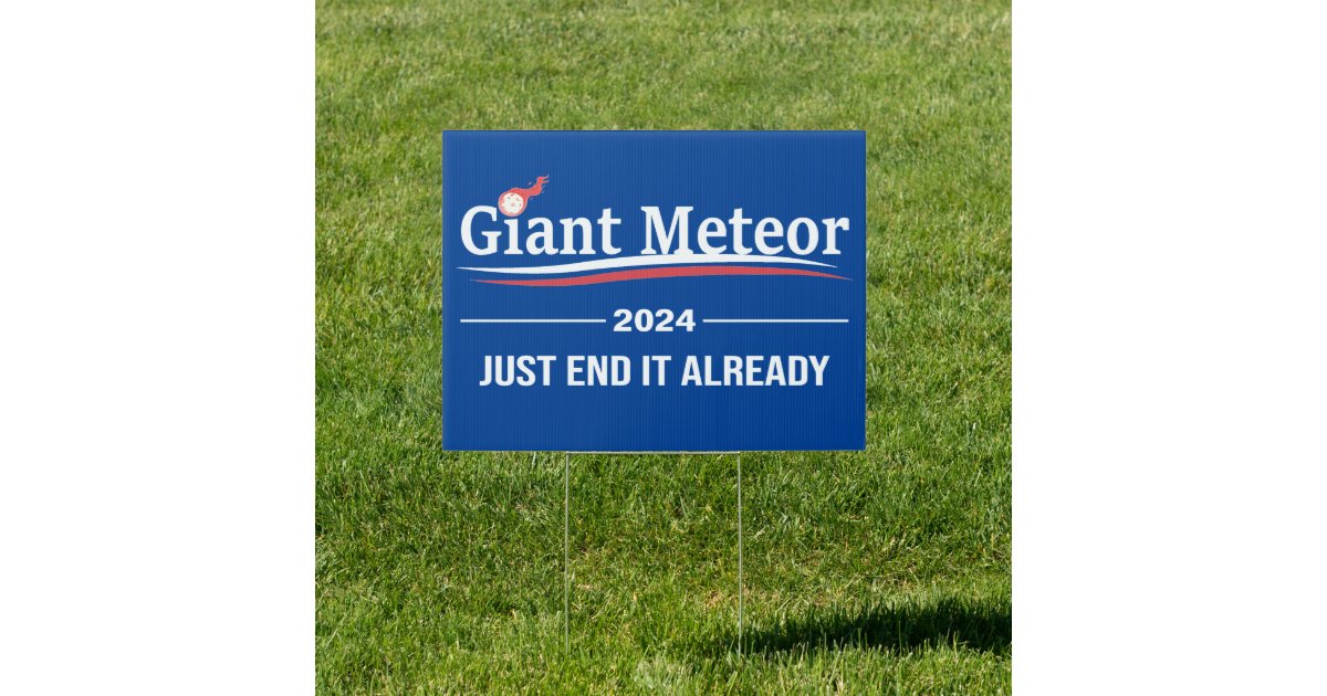 giant_meteor_2024_just_end_it_already_election_sign-r45d1b3255a164e9695b13150e2fceb45_tyqv5_630.jpg