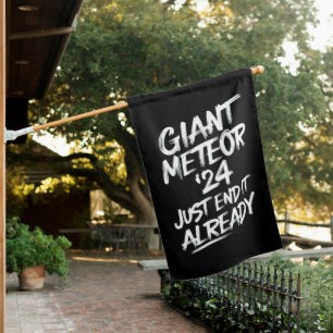 Giant Meteor 2024 Just End It Already House Flag
