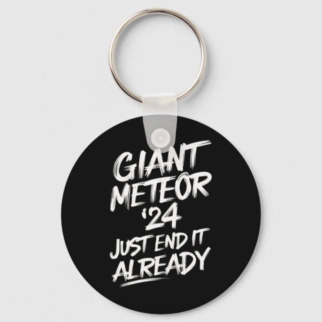 Giant Meteor 2024 Just End It Already Keychain (Front)
