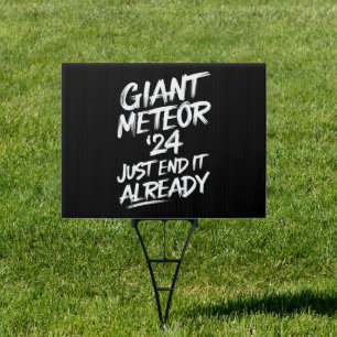 Giant Meteor 2024 Just End It Already Sign