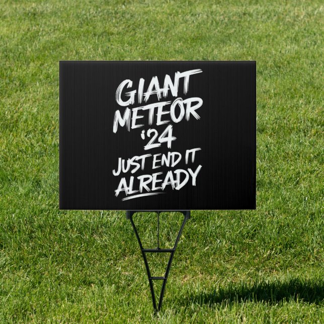Giant Meteor 2024 Just End It Already Sign (Insitu)