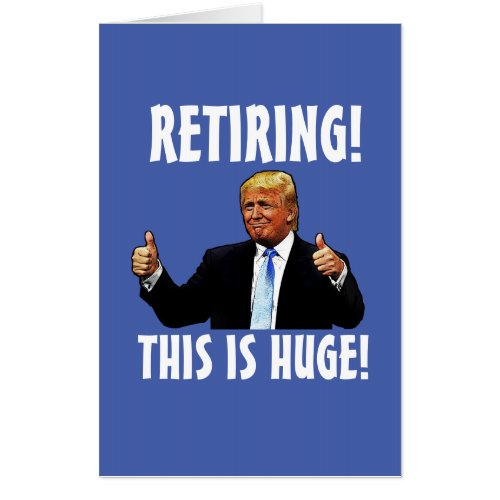 GIANT RETIREMENT DONALD TRUMP CARD