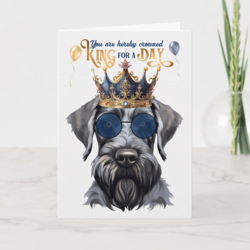 Giant Schnauzer King for a Day Funny Birthday Card