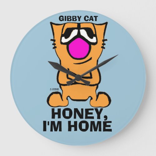 Gibby Cat Funny Wall Clocks Honey Im Home Large Clock