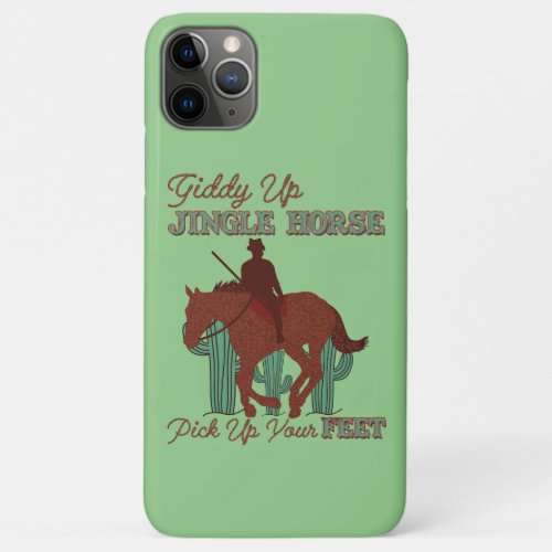 Giddy Up Jingle Horse Pick Up Your Feet Cowboy iPhone 11 Pro Max Case