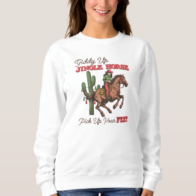 Giddy Up Jingle Horse Pick Up Your Feet, Cowboy Sweatshirt (Front)