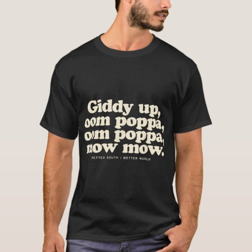 Giddy Up Oom Poppa Omm Poppa Mow Mow Better South  T_Shirt