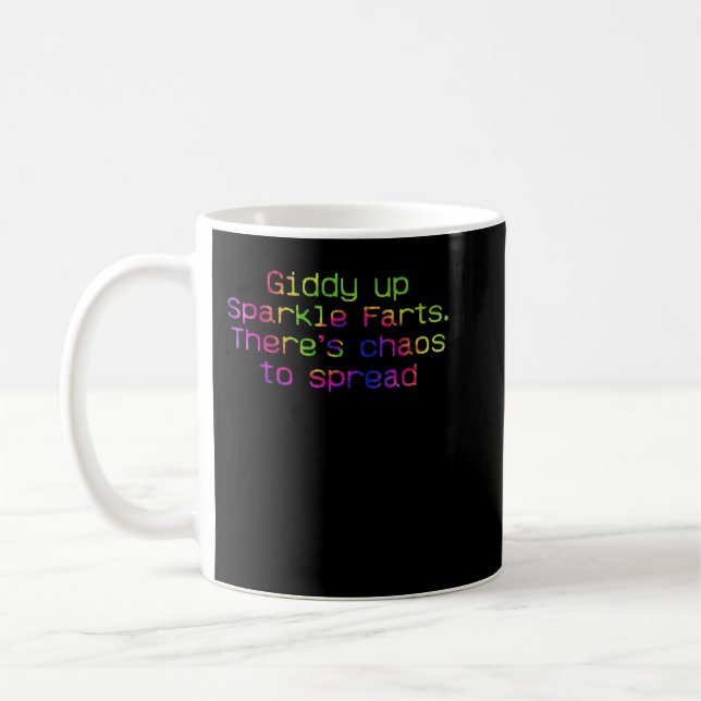 Giddy Up Sparkle Farts. There’s Chaos To Spread Ap Coffee Mug (Left)