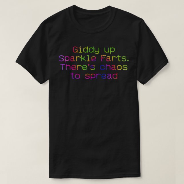 Giddy Up Sparkle Farts. There’s Chaos To Spread Ap T-Shirt (Design Front)