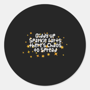 Giddy Up Sparkle Farts There's Chaos To Spread Fun Classic Round Sticker