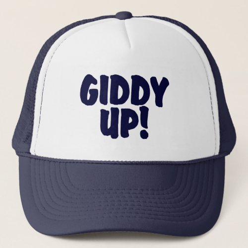 GIDDY UP      Trucker Hat