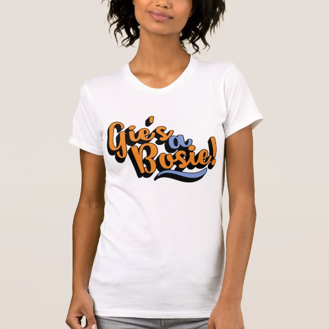 Gie's A Bosie! Doric Dialect Tee, Scottish T-Shirt (Front)