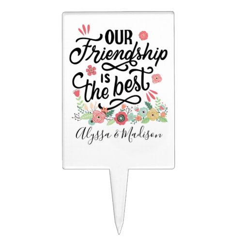 Gift for BFFs Our Friendship is the Best Cake Topper
